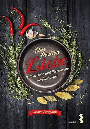 Eine Portion Liebe - Kulinarische und literarische Verführungen von Maudrich Verlag